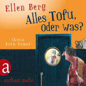 Alles Tofu, oder was? - (K)ein Koch-Roman - Ellen Berg