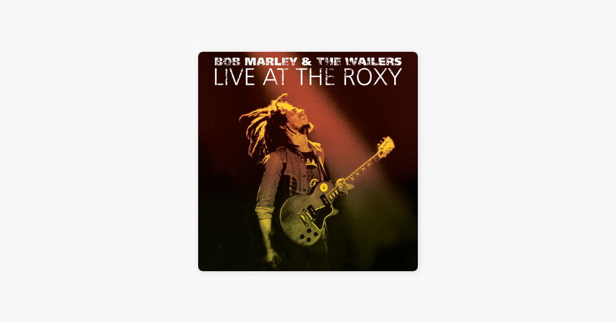 Live At The Roxy The Complete Concert By Bob Marley The Wailers On Apple Music