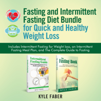 Kyle Faber - Fasting and Intermittent Fasting Diet Bundle for Quick and Healthy Weight Loss: Includes Intermittent Fasting for Weight loss, an Intermittent Fasting Meal Plan, and the Complete Guide to Fasting (Unabridged) artwork