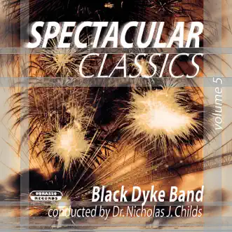 Spectacular Classics, Vol. 5 by Black Dyke Band & Nicholas J. Childs album reviews, ratings, credits