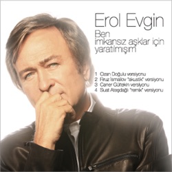 Erol Evgin - Ben İmkansız Aşklar İçin Yaratılmışım
