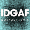 IDGAF (Workout Remix) - Power Music Workout