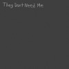 They Don't Need Me - Single