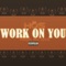 Work on You (feat. Davion Farris) - H.O:S lyrics
