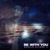 Be with You - Single album lyrics, reviews, download