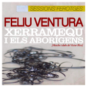 Sessions Ferotges - Feliu Ventura & Xerramequ i Els Aborígens
