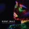 Don't Wait - Yinon Yahel & Mor Avrahami lyrics