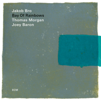 Jakob Bro, Thomas Morgan & Joey Baron - Bay Of Rainbows (Live At The Jazz Standard, New York / 2017) artwork