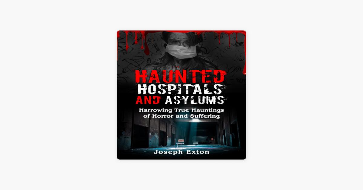 ‎Haunted Hospitals and Asylums: Harrowing True Hauntings of Horror and ...