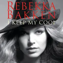 I Keep My Cool - Rebekka Bakken I Keep My Cool - Rebekka Bakken