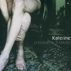 L'homme à trois mains - Katerine L'homme à trois mains - Katerine