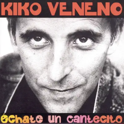 Echate Un Cantecito - Kiko Veneno