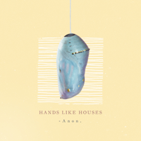 Hands Like Houses - Anon. artwork