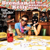 Brendan Kelly and the Wandering Birds - Keep Walkin' Pal