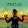 Shamanic States of Consciousness - Healing Meditation, Stop Overthinking, Ritual Chants, Kundalini Awakening, Total Peace, Audio Therapy Music album lyrics, reviews, download