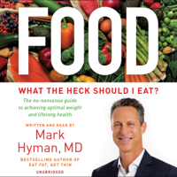 Mark Hyman, M.D. - Food: What the Heck Should I Eat (Unabridged) artwork