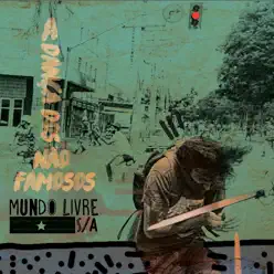 A Dança dos Não Famosos - Mundo Livre S/A A Dança dos Não Famosos - Mundo Livre S/A