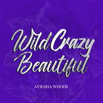 Wild Crazy Beautiful - Single by Ayiesha Woods album reviews, ratings, credits