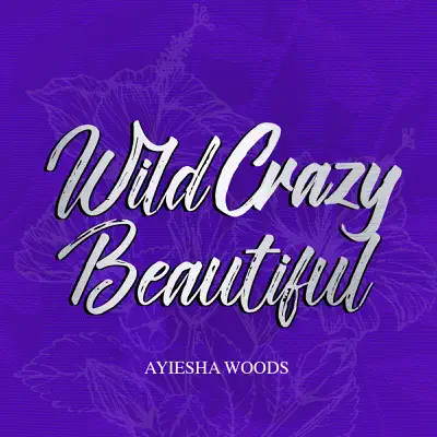 Wild Crazy Beautiful - Single - Ayiesha Woods