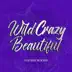 Wild Crazy Beautiful - Single album cover