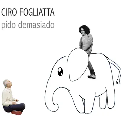 Pido Demasiado - Ciro Fogliatta