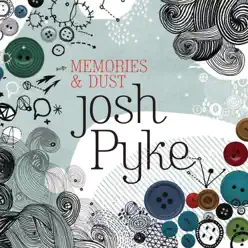 Memories & Dust - Josh Pyke
