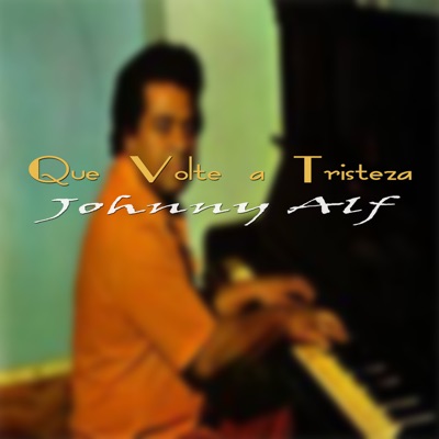 Que Volte a Tristeza - Johnny Alf