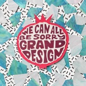 We Can All Be Sorry - Grand Design