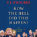 P. J. O'Rourke - How the Hell Did This Happen?: The Election of 2016 (Unabridged)