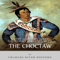 Charles River Editors - Native American Tribes: The History and Culture of the Choctaw by Charles River Editors (2013-09-22) (Unabridged) artwork