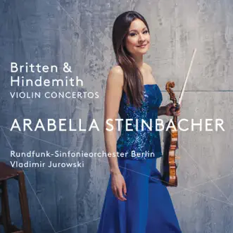 Britten & Hindemith: Violin Concertos by Arabella Steinbacher, Rundfunk-Sinfonieorchester Berlin & Vladimir Jurowski album reviews, ratings, credits