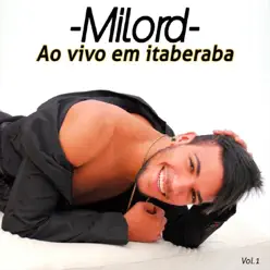 Ao Vivo Em Itaberaba, Vol. 1 - Milord Ao Vivo Em Itaberaba, Vol. 1 - Milord