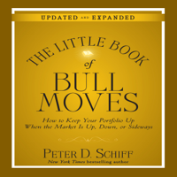 Peter D. Schiff - The Little Book of Bull Moves (Updated and Expanded): How to Keep Your Portfolio Up When the Market is Up, Down, or Sideways artwork