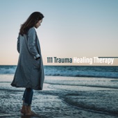 111 Trauma Healing Therapy: Find Instant Calm, Release from Past – Traumatic Stress Disorder, Mental Health Treatment artwork