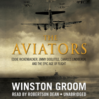 Winston Groom - The Aviators: Eddie Rickenbacker, Jimmy Doolittle, Charles Lindbergh, and the Epic Age of Flight artwork