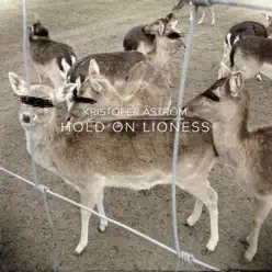 Hold on Lioness - EP - Kristofer Aström Hold on Lioness - EP - Kristofer Aström