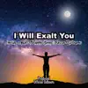 I Will Exalt You (feat. Harry Manny & Pascal PC Dunamis) - Single album lyrics, reviews, download