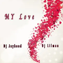 My Love - Single by DJ Lilman & DJ Jayhood album reviews, ratings, credits