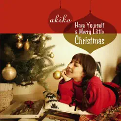 Have Yourself a Merry Little Christmas - Akiko Have Yourself a Merry Little Christmas - Akiko