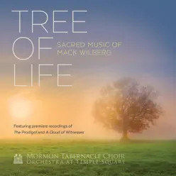 Tree of Life: Sacred Music of Mack Wilberg - Mormon Tabernacle Choir Tree of Life: Sacred Music of Mack Wilberg - Mormon Tabernacle Choir