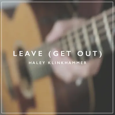 Leave (Get Out) - Single - Haley Klinkhammer