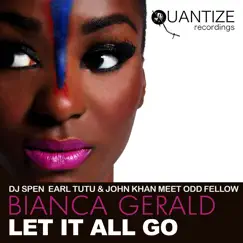 Let It All Go (feat. Bianca Gerald) by DJ Spen, Earl Tutu, John Khan & Odd Fellow album reviews, ratings, credits