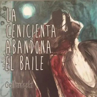 La Cenicienta Abandona El Báile - Single - Gallardoski