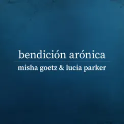 Bendición Arónica - Single by Misha Goetz & Lucia Parker album reviews, ratings, credits