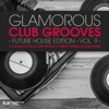 Glamorous Club Grooves - Future House Edition, Vol. 9 (A Collection Of The World's Finest Future House Tunes), 2017