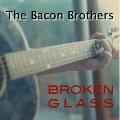 Broken Glass - Single - The Bacon Brothers