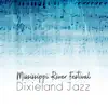 Mississippi River Festival - Dixieland Jazz - Feel the Contagious Energy, Happy Music, Contaminating Rhythm, Traditional Jazz album lyrics, reviews, download