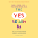 Daniel J. Siegel & Tina Payne Bryson - The Yes Brain: How to Cultivate Courage, Curiosity, and Resilience in Your Child (Unabridged)