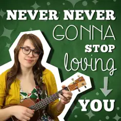 Never Never Gonna Stop Loving You - Single - Danielle Ate The Sandwich Never Never Gonna Stop Loving You - Single - Danielle Ate The Sandwich