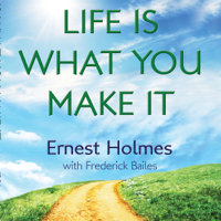 Ernest Holmes - Life is What You Make It artwork